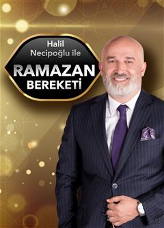 Halil Necipoğlu ile Ramazan Bereketi